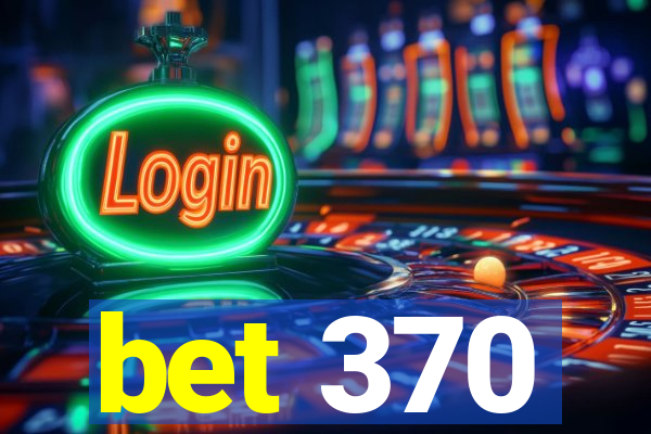 bet 370
